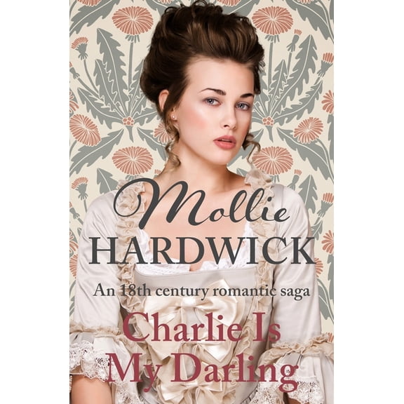 Mollie Hardwick Historical Saga Novels Charlie Is My Darling: An 18th century romantic saga, (Paperback)
