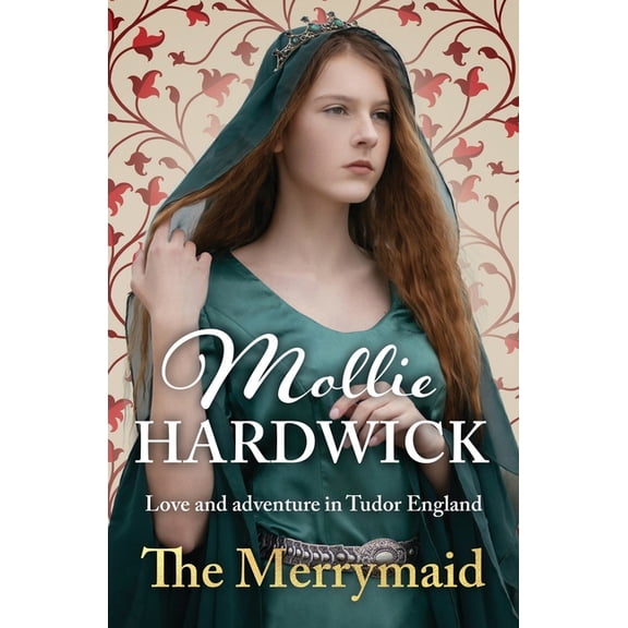 Mollie Hardwick Historical Saga Novels The Merrymaid: Love and adventure in Tudor England, (Paperback)