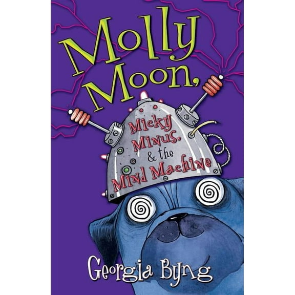 Molly Moon Molly Moon, Micky Minus, & the Mind Machine, Book 4, (Paperback)