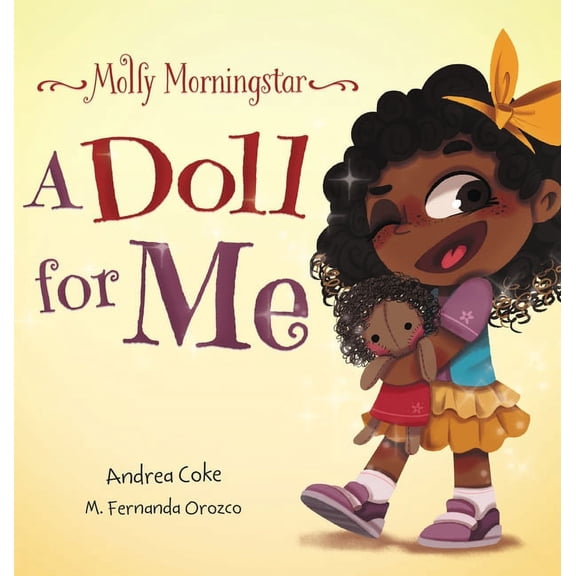 Molly Morningstar Molly Morningstar A Doll for Me: A Fun Story About Diversity, Inclusion, and a Sense of Belonging, Book 1, (Hardcover)
