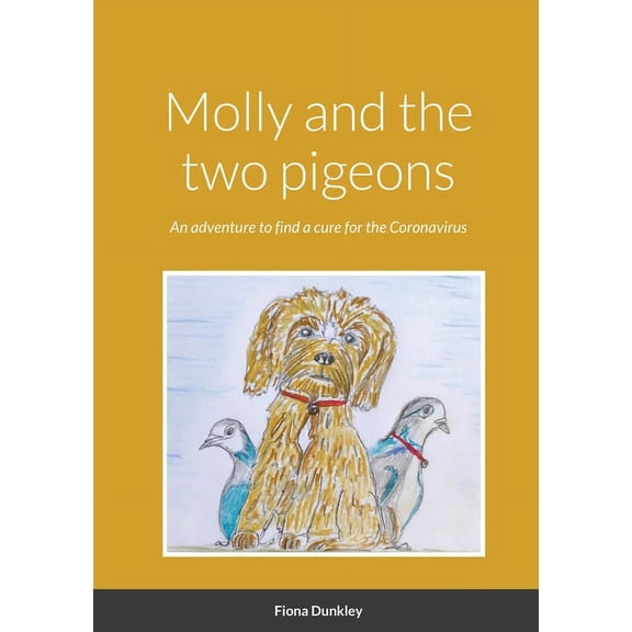 Molly and the two pigeons: An adventure to find a cure for the Coronavirus, (Paperback)