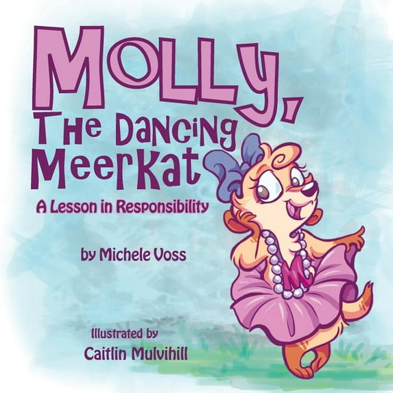 Molly, the Dancing Meerkat: A Lesson in Responsibility, (Paperback)