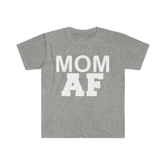 Mom AF Unisex T-shirt S-3XL Best Mom Mama Mother's Day Gift Parents