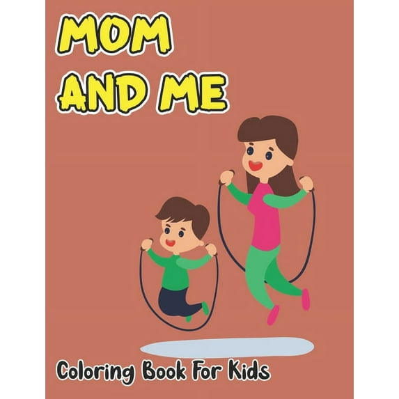 Mom And Me Coloring Book For Kids: Beautiful Mother's Day Designed to Soothe the Soul, (Paperback)