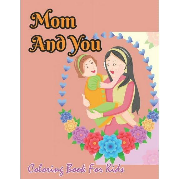 Mom And You Coloring Book For Kids: Easy large Print Mother's Day Activity Book for Kids, (Paperback)