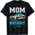 thumbnail image 1 of Mom Birthday Crew Police Car Policeman Officer Mommy Mama T-Shirt, 1 of 4