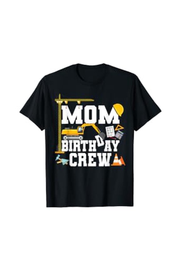 Mom Birthday Crew Shirt Mother Construction Birthday Party T-Shirt