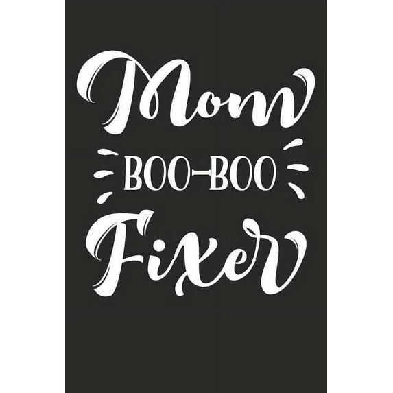 Mom Boo-Boo Fixer: Blank Lined Writing Journal Notebook Diary 6x9