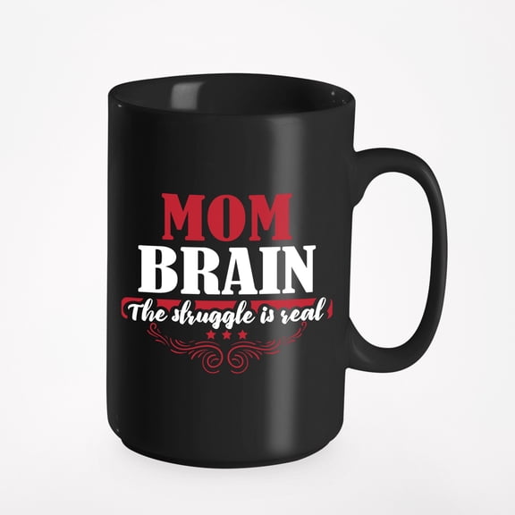Mom Brain, Struggle Is Real Funny Bday, Black 15oz Ceramic Mug