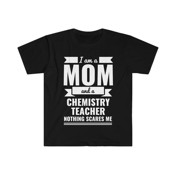 Mom Chemistry Teacher Nothing Scares me Unisex T-shirt, S-3XL