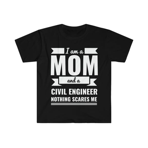 Mom Civil Engineer Nothing Scares me Unisex T-shirt, S-3XL Mother’s Day