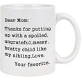 thumbnail image 1 of Mom Coffee Mug Dear Mom: Thanks for Putting Up With A Bratty Child. Love, Your Favorite Mom Mug Mothers Day Birthday Idea for Mom Mother from Daughter Or Son Mom Coffee Cups 11 Oz White, 1 of 7