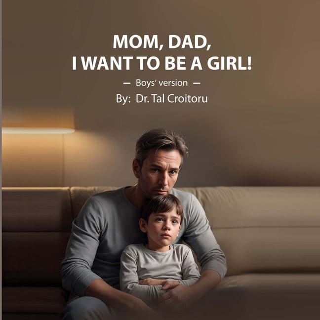 Reality Based Books for Children Mom, Dad, I Want to Be a GIRL! - Boys' Version: How to Respond to Your Child in a Reality-Based, Supportive Way, Book 8, (Paperback)