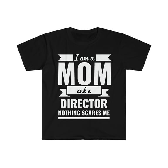 Mom Director Nothing Scares me Unisex T-shirt, S-3XL Mother’s Day Gift
