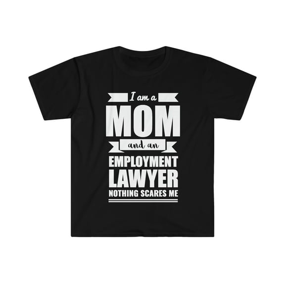 Mom Employment Lawyer Nothing Scares me Unisex T-shirt, S-3XL Mother's Day