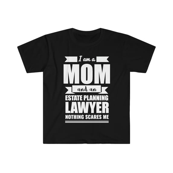 Mom Estate Planning Lawyer Nothing Scares me Unisex T-shirt S-3XL Mother