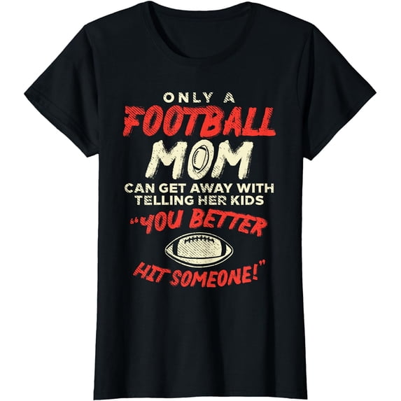 Mom Football Better Hit Someone Funny Gridiron Women Gift T-Shirt