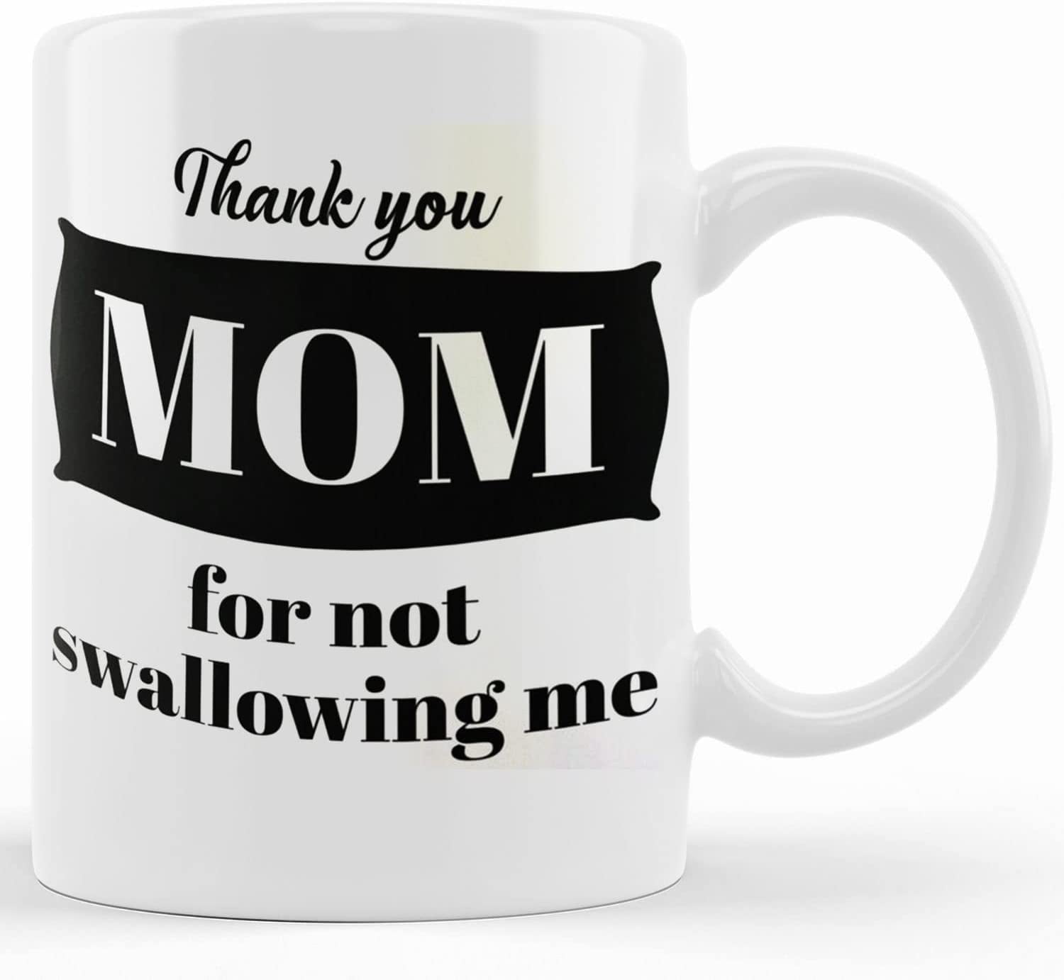 https://i5.walmartimages.com/seo/Mom-Funny-Coffee-Mug-Thank-You-For-Not-Swallowing-Me-Mother-s-Day-Gift-Gift-From-Daughter-Son-Ceramic-Novelty-Mugs-11oz-15oz-Mug-Tea-Cup-Pr_27643cf5-fa00-43cf-b738-325e7479e965.d713b97a087f56d951e2c37218af135a.jpeg