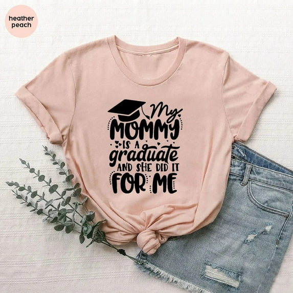 My Mom Is A Graduate And She Did It For Me, Mom , Graduation T-Shirt, Grad Mom Tee, She Did It For Me, Grad Mama Shirt, Graduation , Full Size S-5XL