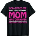 thumbnail image 1 of Mom Grandma God Gifted Me Two Titles Mom And Grandma T-Shirt, 1 of 4