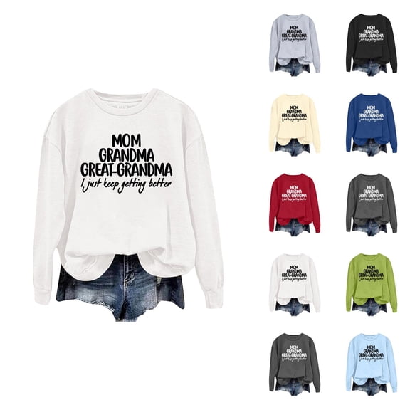 Mom Grandma Great Grandma I Just Keep Getting Better Sweatshirts for Women 2025 Long Sleeve Crewneck Pullover Tops