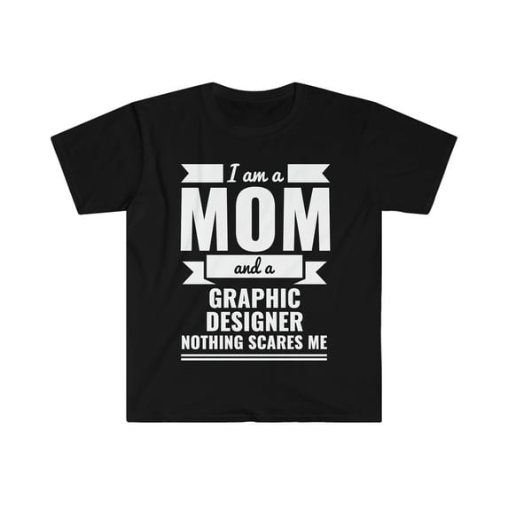 Mom Graphic Designer Nothing Scares me Unisex T-shirt, S-3XL Mother's Day