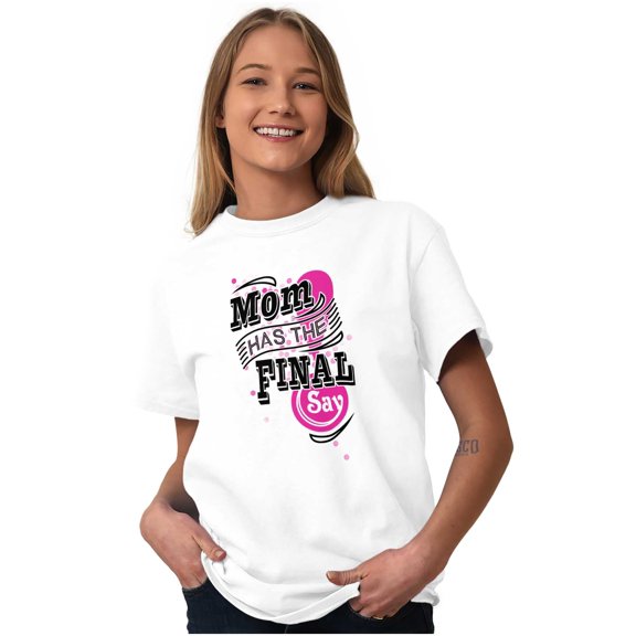 Mom Has the Final Say Funny Rules Women's Graphic T Shirt Tees Brisco Brands X