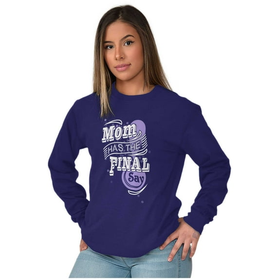Mom Has the Final Say Funny Rules Women's Long Sleeve T Shirt Brisco Brands 2X