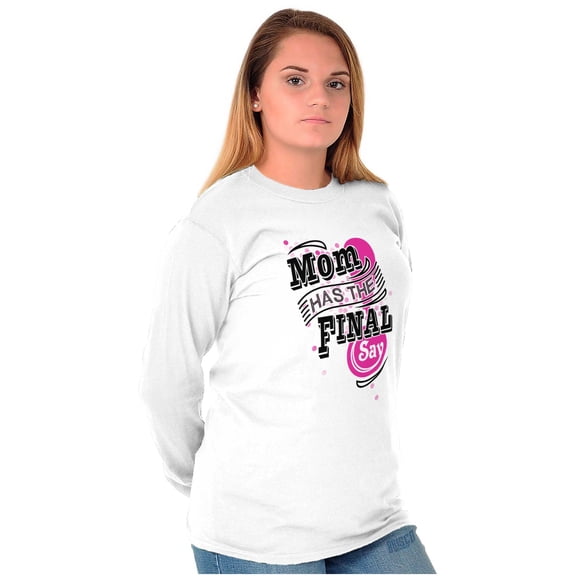 Mom Has the Final Say Funny Rules Women's Long Sleeve T Shirt Brisco Brands X