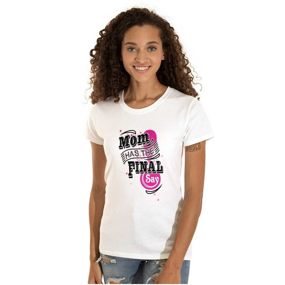 Mom Has the Final Say Funny Rules Womens Slim Fit Graphic Tee Brisco Brands L