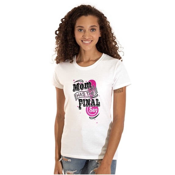 Mom Has the Final Say Funny Rules Womens Slim Fit Graphic Tee Brisco Brands S