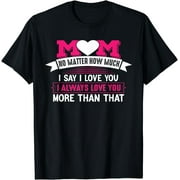 CORATO Mom I Always Love You More Mother's Day T-Shirt