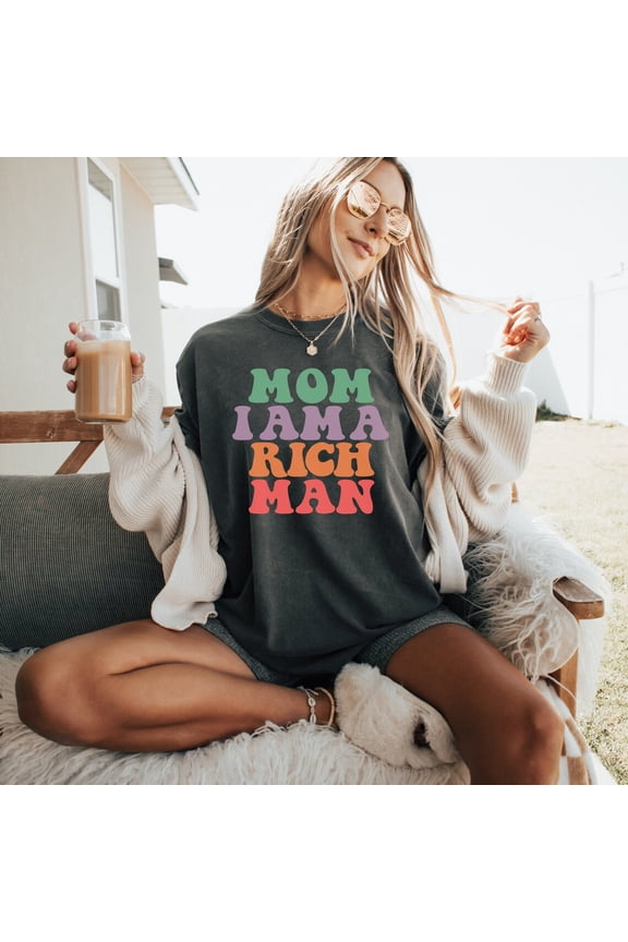 Mom I Am A Rich Man Shirt: Feminist Break Up All Size S-5Xl
