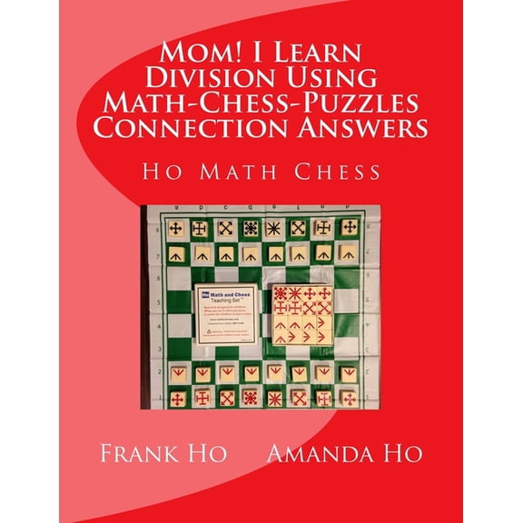 Mom! I Learn Division Using Math-Chess-Puzzles Connection Answers: Ho Math Chess Tutor Franchise Learning Centre, (Paperback)