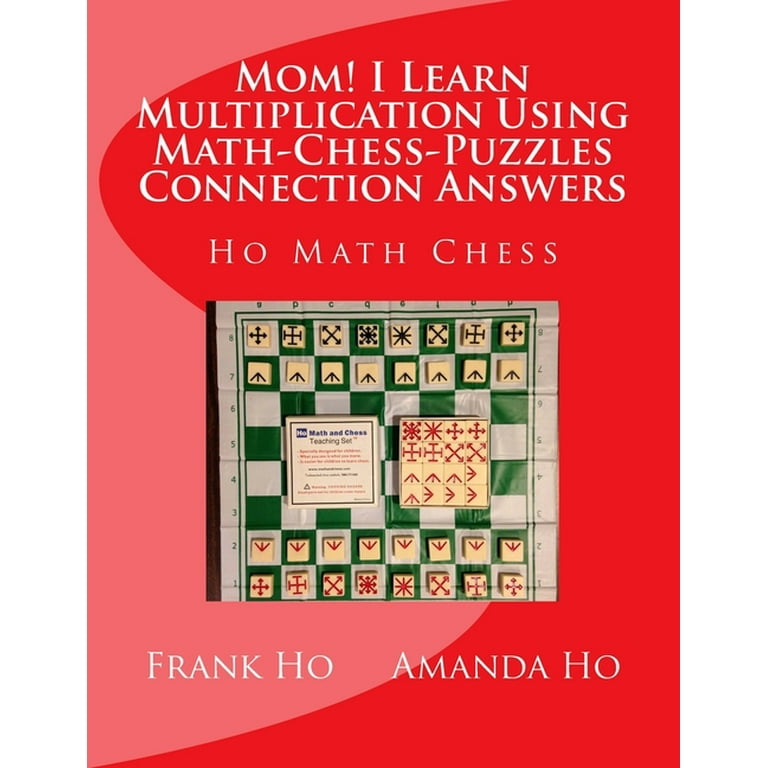 Mom! I Learn Multiplication Using Math-Chess-Puzzles Connection Answers :  Ho Math Chess Tutor Franchise Learning Centre (Paperback) 