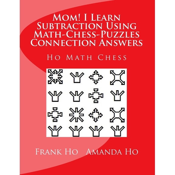 Mom! I Learn Subtraction Using Math-Chess-Puzzles Connection Answers: Ho Math Chess Tutor Centre, (Paperback)