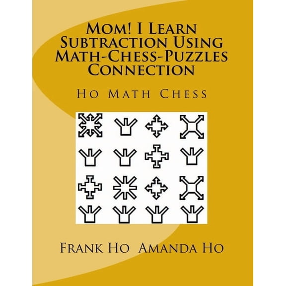 Mom! I Learn Subtraction Using Math-Chess-Puzzles Connection: Ho Math Chess Tutor Centre, (Paperback)