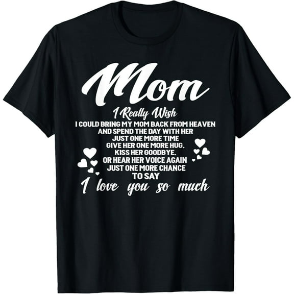 Mom I Love You Memory Of My Mother T-Shirt100% cotton