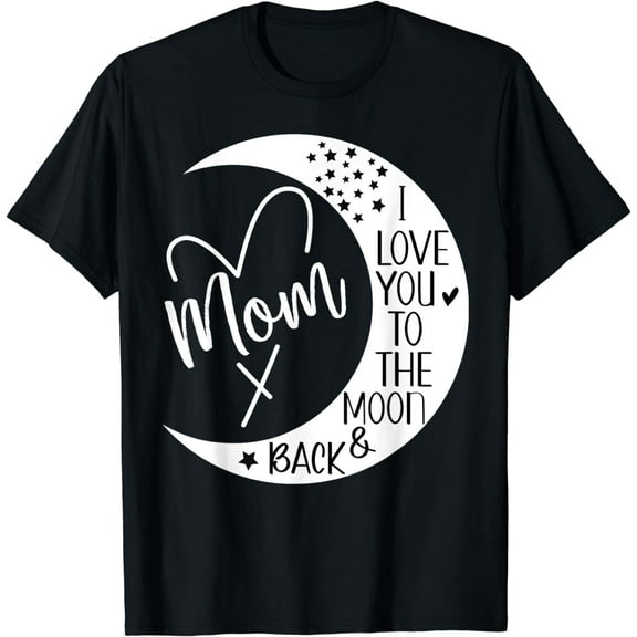 Mom I Love You to the Moon & Back,I Love My Mom to the Moon T-Shirt