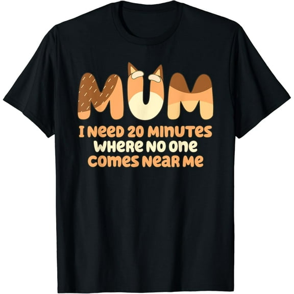 Mom I Need 20 Minutes Mother Gift-Shirt Unisex S-5XL Hot Trending Shirt, Vintage Birthday Gift