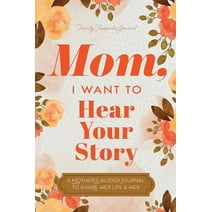 Mom, I Want to Hear Your Story: A Mother's Guided Journal To Share Her Life & Her Love (Paperback)