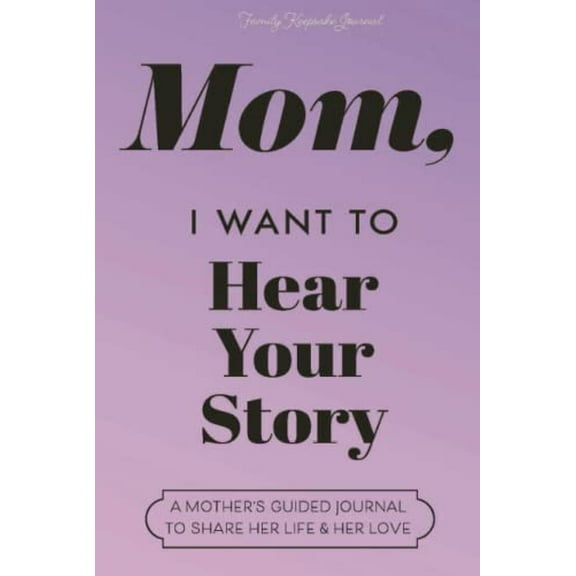 Pre-Owned Mom, I Want to Hear Your Story: A Mother's Guided Journal to Share Her Life & Her Love (Lavender) (Hear Your Story Books) (Hardcover) 1955034443 9781955034449