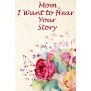 Mom, I Want to Hear Your Story The mothers heart is a childs school, Paperback