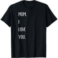 thumbnail image 1 of Mom. I love you. Gift for mom, mother's day, birthday, Mommy T-Shirt mens t shirt，black，women，funny，misfits，men，journey, 1 of 4