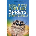 thumbnail image 1 of Mom, If You Don't Like Spiders, Don't Even!, (Paperback), 1 of 1