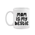 thumbnail image 1 of Mom Is My Bestie.  Mug  -Image by Shutterstock,, 1 of 4