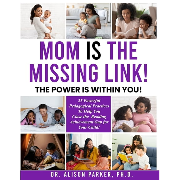 Mom Is the Missing Link!: The Power Is Within You!, (Paperback)