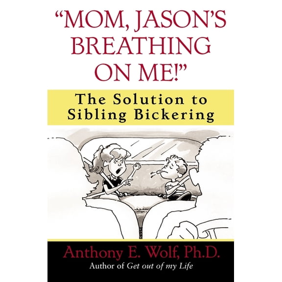 Mom, Jason's Breathing on Me!: The Solution to Sibling Bickering, (Paperback)