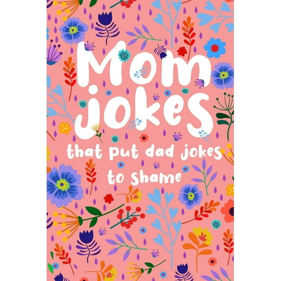 Mom Jokes that put Dad Jokes to shame: Hilarious Jokes, Puns, One Liners... Try not to laugh Mom (Paperback) by Joyful Press