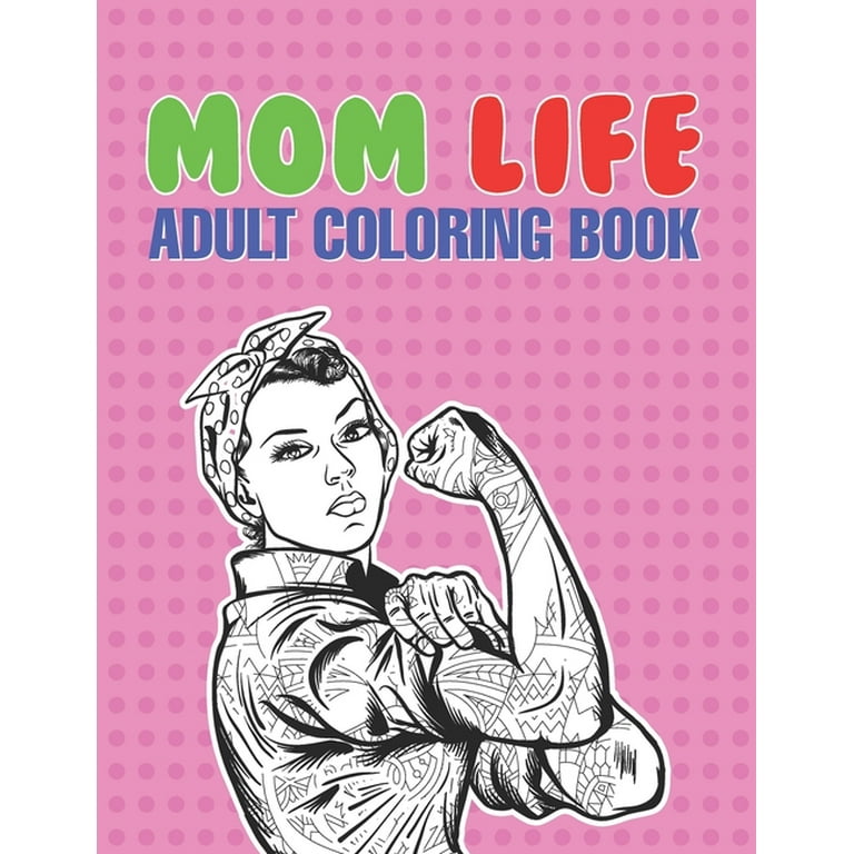 Mom Life Adult Coloring Book: A Snarky Adult Coloring Book - #life Coloring Books [Book]